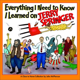 Everything I Need to Know I Learned on Jerry Springer by John McPherson