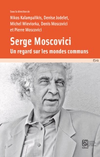 Serge Moscovici by Nikos Kalampalikis, Denise Jodelet, Michel Wieviorka, Denis Moscovici & Pierre Moscovici