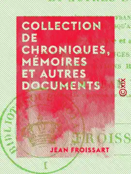 Read: Collection de chroniques, mémoires et autres documents - Pour servir à l'histoire de France, depuis le commencement du XIIIe siècle Book jusqu'à la mort de Louis XIV