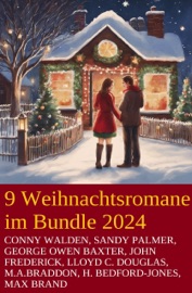 9 Weihnachtsromane im Bundle 2024 - Conny Walden, Sandy Palmer, M. A. Braddon, Lloyd C. Douglas, John Frederick, George Owen Baxter, Max Brand & H. Bedford-Jones