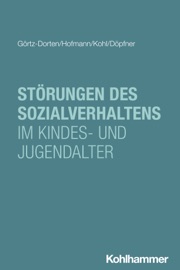 Störungen des Sozialverhaltens im Kindes- und Jugendalter - Anja Görtz-Dorten, Leonie Hofmann, Lea Kohl & Manfred Döpfner