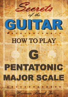 How To Play The G Major Pentatonic Scale - Secrets Of The Guitar by Herman Brock