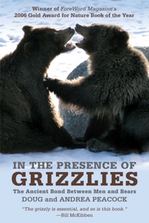In the Presence of Grizzlies by Doug Peacock & Andrea Peacock