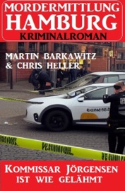 Kommissar Jörgensen ist wie gelähmt: Mordermittlung Hamburg Kriminalroman - Martin Barkawitz & Chris Heller