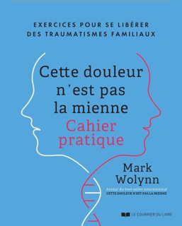 Cette douleur n'est pas la mienne - Exercices pour se libérer des traumatismes familiaux by Mark Wolynn