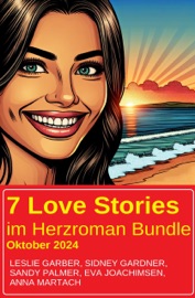 7 Love Stories im Herzroman Bundle Oktober 2024 - Sidney Gardner, Leslie Garber, Sandy Palmer, Anna Martach & Eva Joachimsen