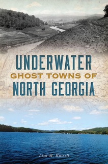 Underwater Ghost Towns of North Georgia by Lisa M. Russell