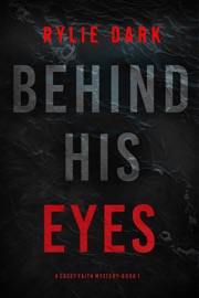 Behind His Eyes (A Casey Faith Suspense Thriller—Book 1) - Rylie Dark