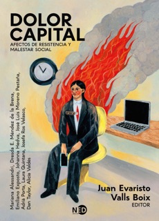 Dolor capital by Juan Evaristo Valls Boix, Mariana Alessandri, Dresda E. Méndez de la Brena, Emiliano Exposto, Johanna Hedva, José Luis Moreno Pestaña, Adrià Porta Caballé, Laura Quintana, Josefa Ros Velasco, Dan Taylor & Alicia Valdés