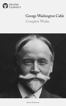 Read: Delphi Complete Works of George Washington Cable (Illustrated) Book