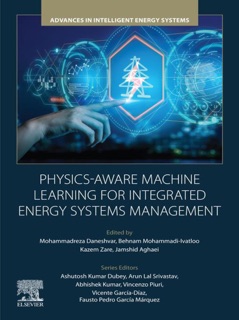 Physics-Aware Machine Learning for Integrated Energy Systems Management by Mohammadreza Daneshvar, Behnam Mohammadi-Ivatloo, Kazem Zare & Jamshid Aghaei