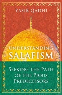 Understanding Salafism by Yasir Qadhi