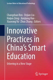 Innovative Practices in China's Smart Education by Changshan Ren, Dejian Liu, Haijun Zeng, Jianjiang Hao, Xiaorong Yu & Zhuo Zhang