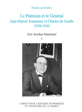 Read: Le Patricien et le Book Général. Jean-Marcel Jeanneney et Charles de Gaulle 1958-1969. Volume I