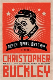 They Eat Puppies, Don't They? - Christopher Buckley