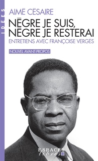 Nègre je suis nègre je resterai by Aimé Césaire & Françoise Vergès