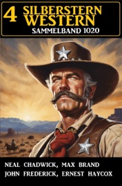 4 Silberstern Western Sammelband 1020 - Neal Chadwick, Ernest Haycox, John Frederick & Max Brand