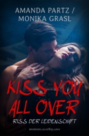 Kiss you all over – Riss der Leidenschaft - Amanda Partz & Monika Grasl