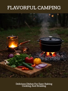 FLAVORFUL CAMPING  Delicious Dishes For Easy Baking Cooking And Braising