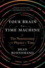 Your Brain Is a Time Machine