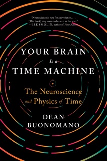 Your Brain Is a Time Machine by Dean Buonomano