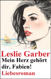 Mein Herz gehört dir, Fabien! Liebesroman - Leslie Garber