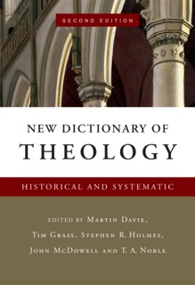 New Dictionary of Theology by Martin Davie, Tim Grass, Stephen R Holmes, John McDowell & Thomas A. Noble
