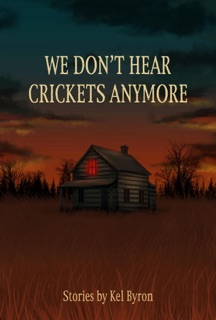 We Don't Hear Crickets Anymore by Kel Byron