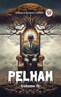 Pelham Volume IV by Edward Bulwer Lytton