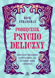 Podręcznik psychodeliczny Praktyczny przewodnik po psylocybinie, LSD, ketaminie, MDMA i ayahuasce