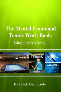 The Mental Emotional Tennis Work Book: Blunders and Cures by Frank Giampaolo
