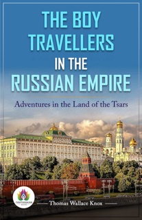 The Boy Travellers in The Russian Empire by Thomas Wallace Knox
