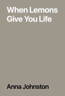 When Lemons Give You Life by Anna Johnston