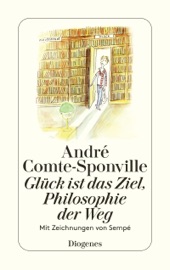 Glück ist das Ziel, Philosophie der Weg - André Comte-Sponville, Jean-Jacques Sempé & Hainer Kober