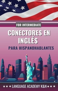 Conectores en inglés para hispanohablantes: For Intermediate by Language Academy K&N