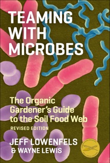 Teaming with Microbes by Jeff Lowenfels & Wayne Lewis