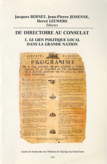 Du Directoire au Consulat 1. Le lien politique local dans la Grande Nation by Hervé Leuwers, Jean-Pierre Jessenne & Jacques Bernet