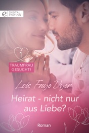 Heirat - nicht nur aus Liebe? - Lois Faye Dyer