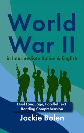 World War II in Intermediate Italian & English: Dual Language, Parallel Text Reading Comprehension