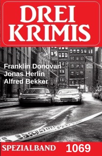 Drei Krimis Spezialband 1069 by Alfred Bekker, Jonas Herlin & Franklin Donovan