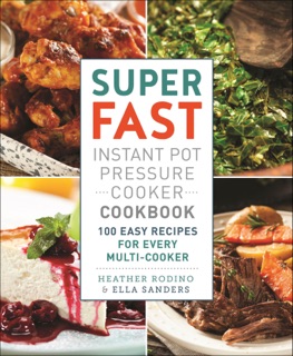 Super Fast Instant Pot Pressure Cooker Cookbook by Heather Rodino & Ella Sanders
