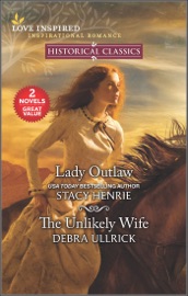 Lady Outlaw and The Unlikely Wife - Stacy Henrie & Debra Ullrick