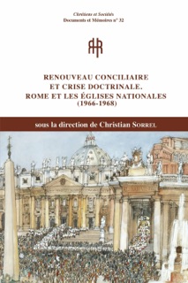 Renouveau conciliaire et crise doctrinale. Rome et les Églises nationales (1966-1968) by Christian Sorrel