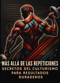 Más allá de las repeticiones: Secretos del culturismo para resultados duraderos