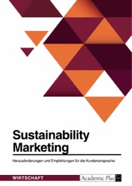 Sustainability Marketing. Herausforderungen und Empfehlungen für die Kundenansprache - Anonym