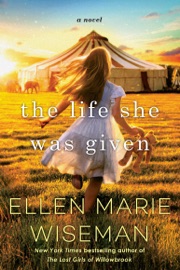 The Life She Was Given - Ellen Marie Wiseman