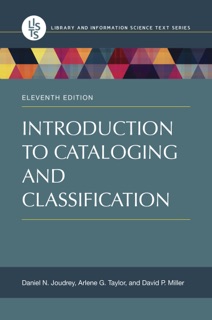 Introduction to Cataloging and Classification by Daniel N. Joudrey, Arlene G. Taylor & David P. Miller