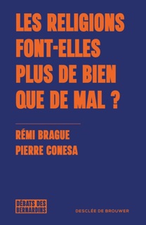 Les religions font-elles plus de bien que de mal ? by Rémi Brague & Pierre Conesa
