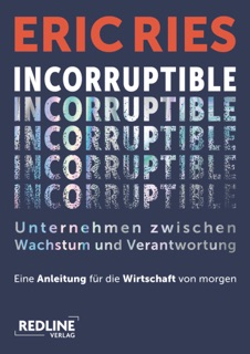 Incorruptible – Unternehmen zwischen Wachstum und Verantwortung by Eric Ries