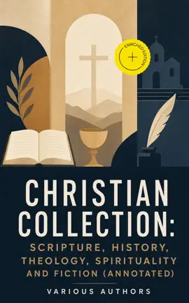 Christian Collection: Scripture, History, Theology, Spirituality and Fiction (Annotated)